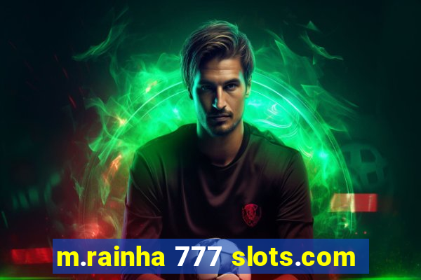 m.rainha 777 slots.com